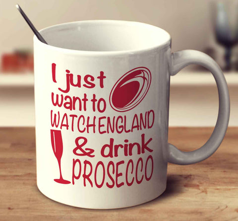 I Just Want To Watch England And Drink Prosecco