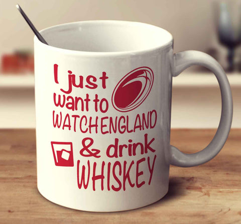 I Just Want To Watch England And Drink Whiskey