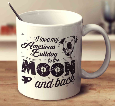 I Love My American Bulldog To The Moon And Back