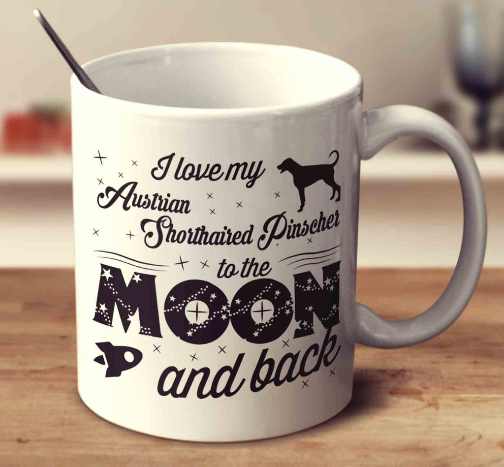 I Love My Austrian Shorthaired Pinscher To The Moon And Back