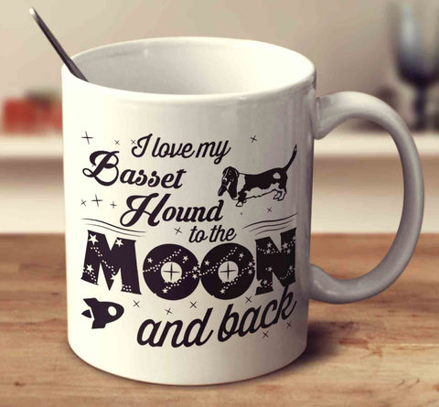 I Love My Basset Hound To The Moon And Back