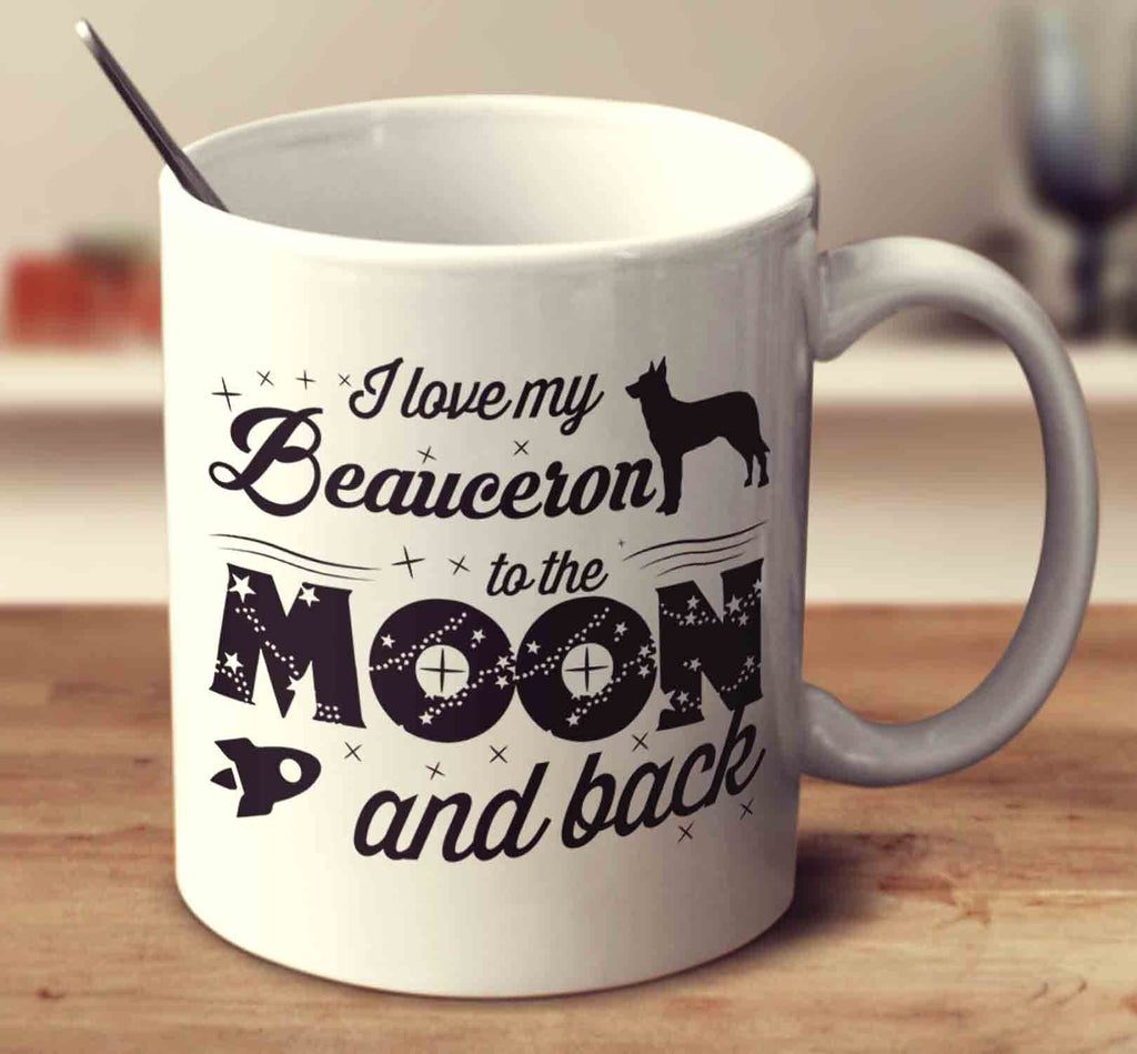 I Love My Beauceron To The Moon And Back