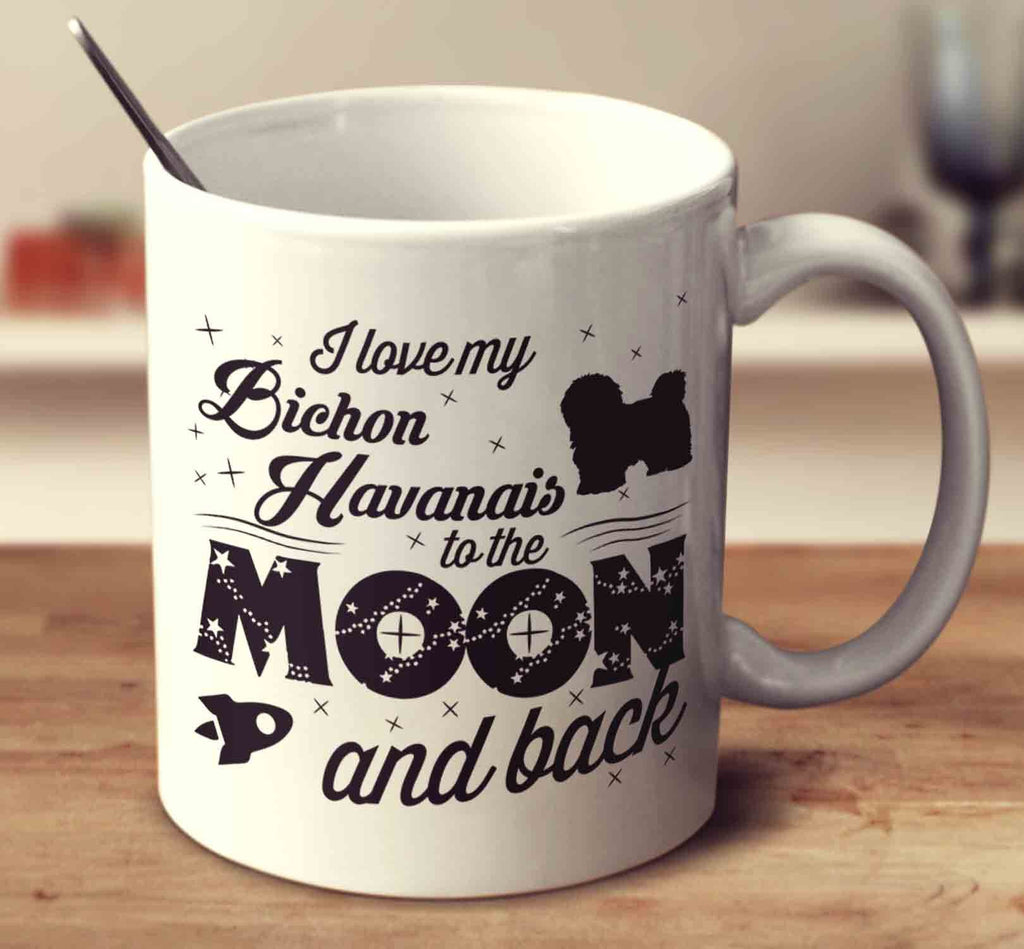 I Love My Bichon Havanais To The Moon And Back