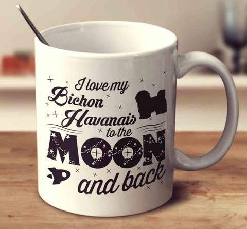 I Love My Bichon Havanais To The Moon And Back
