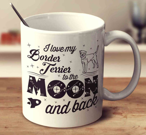 I Love My Border Terrier To The Moon And Back