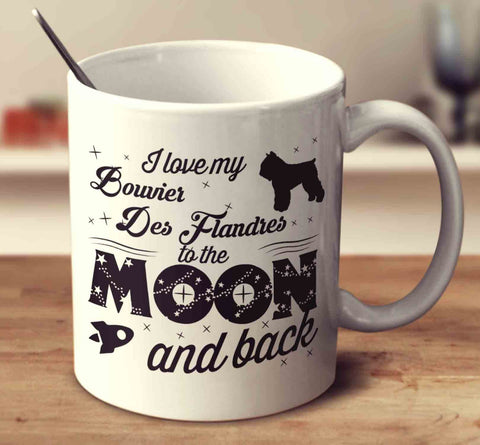 I Love My Bouvier Des Flandres To The Moon And Back