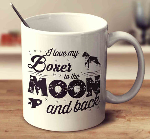 I Love My Boxer To The Moon And Back