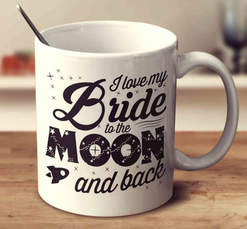I Love My Bride To The Moon And Back