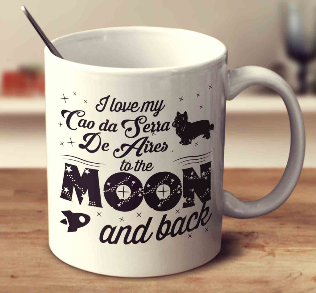 I Love My Cao Da Serra De Aires To The Moon And Back