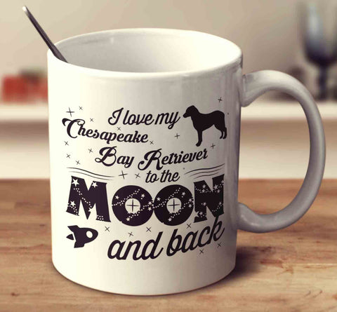 I Love My Chesapeake Bay Retriever To The Moon And Back
