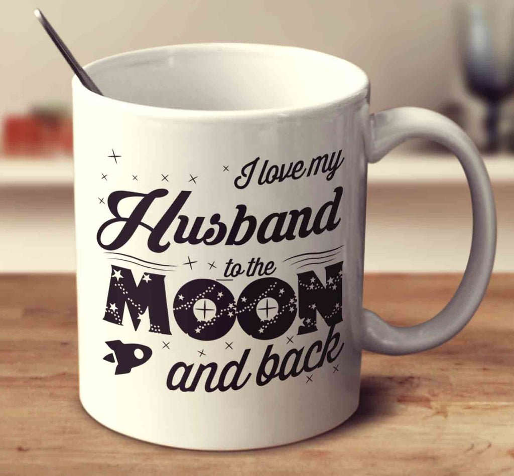 I Love My Husband To The Moon And Back