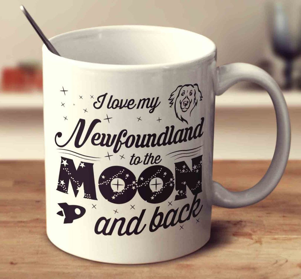 I Love My Newfoundland To The Moon And Back