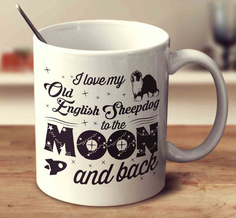 I Love My Old English Sheepdog To The Moon And Back