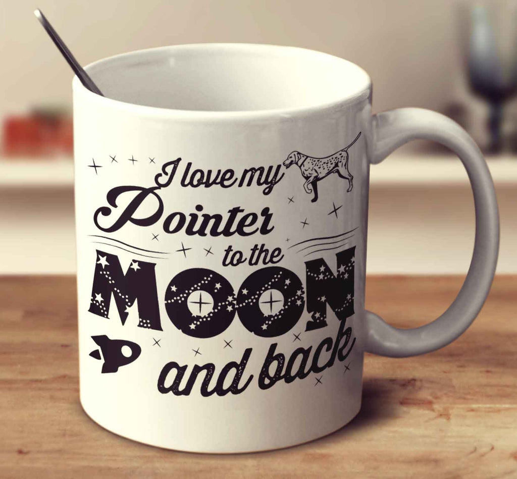 I Love My Pointer To The Moon And Back