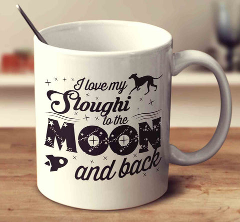 I Love My Sloughi To The Moon And Back