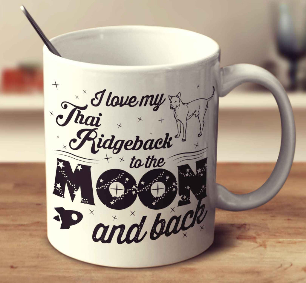 I Love My Thai Ridgeback To The Moon And Back