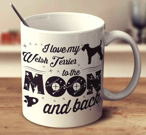I Love My Welsh Terrier To The Moon And Back