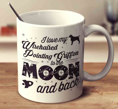 I Love My Wirehaired Pointing Griffon To The Moon And Back