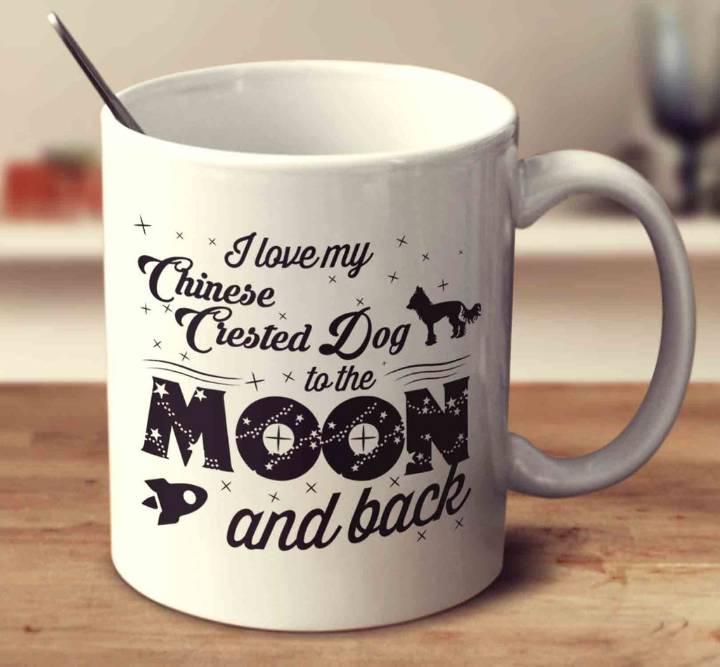 I Love My Chinese Crested Dog To The Moon And Back