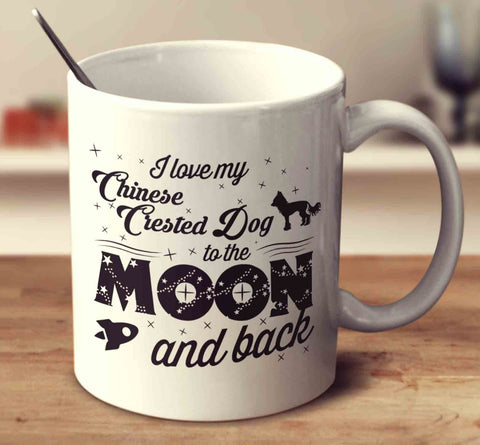 I Love My Chinese Crested Dog To The Moon And Back