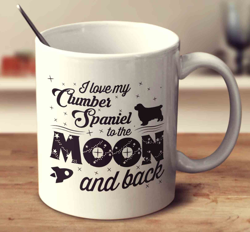 I Love My Clumber Spaniel To The Moon And Back