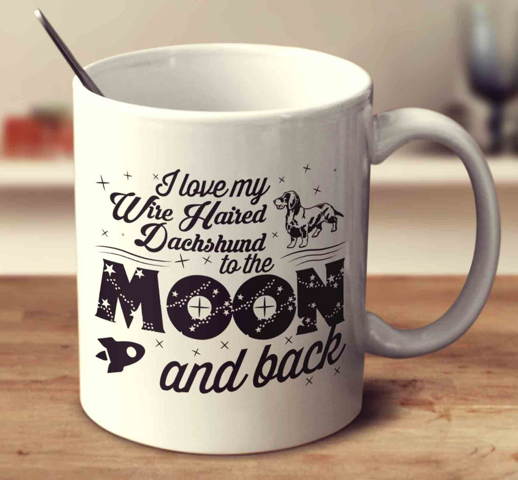 I Love My Dachshund Hairy To The Moon And Back