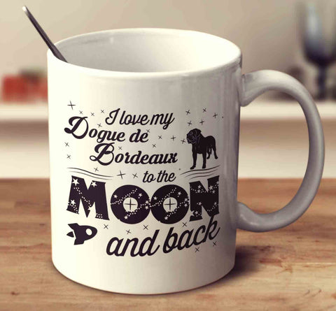 I Love My Dogue De Bordeaux To The Moon And Back