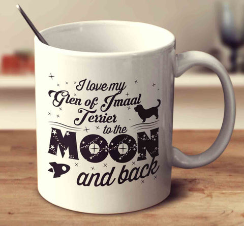 I Love My Glen Of Imaal Terrier To The Moon And Back