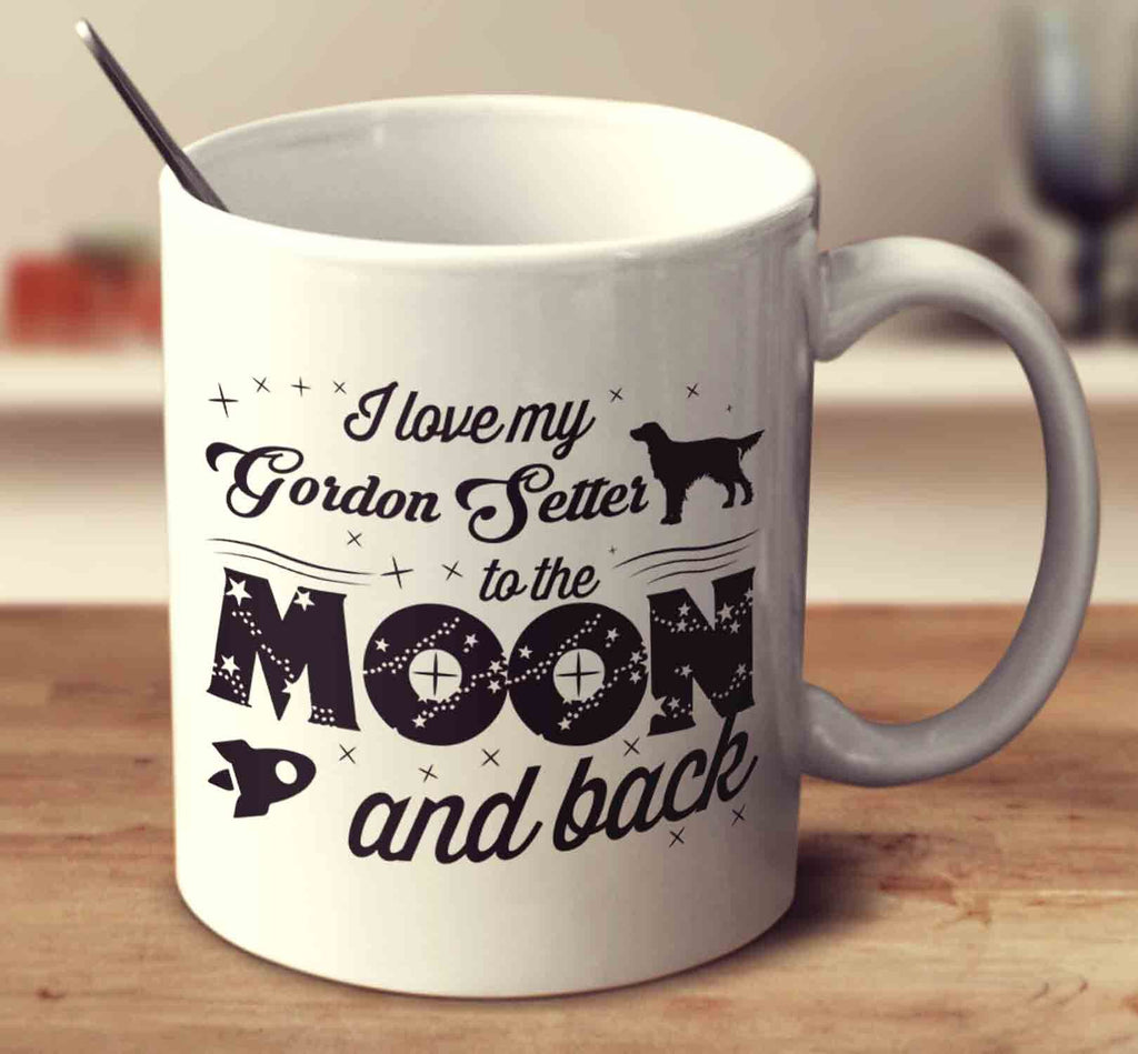 I Love My Gordon Setter To The Moon And Back
