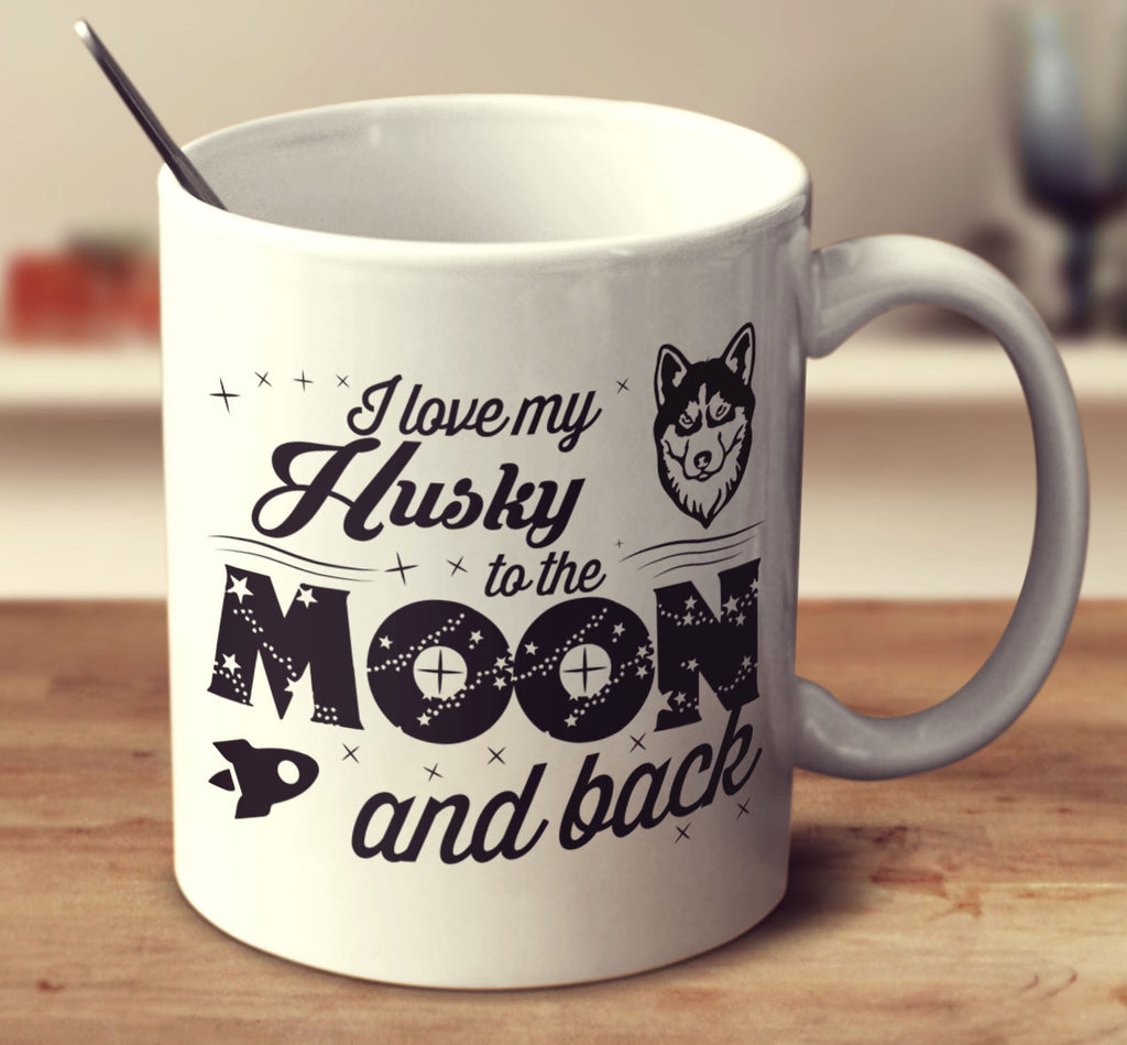 I Love My Husky To The Moon And Back