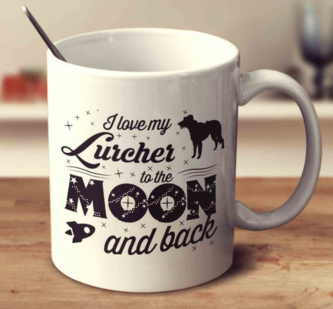 I Love My Lurcher To The Moon And Back