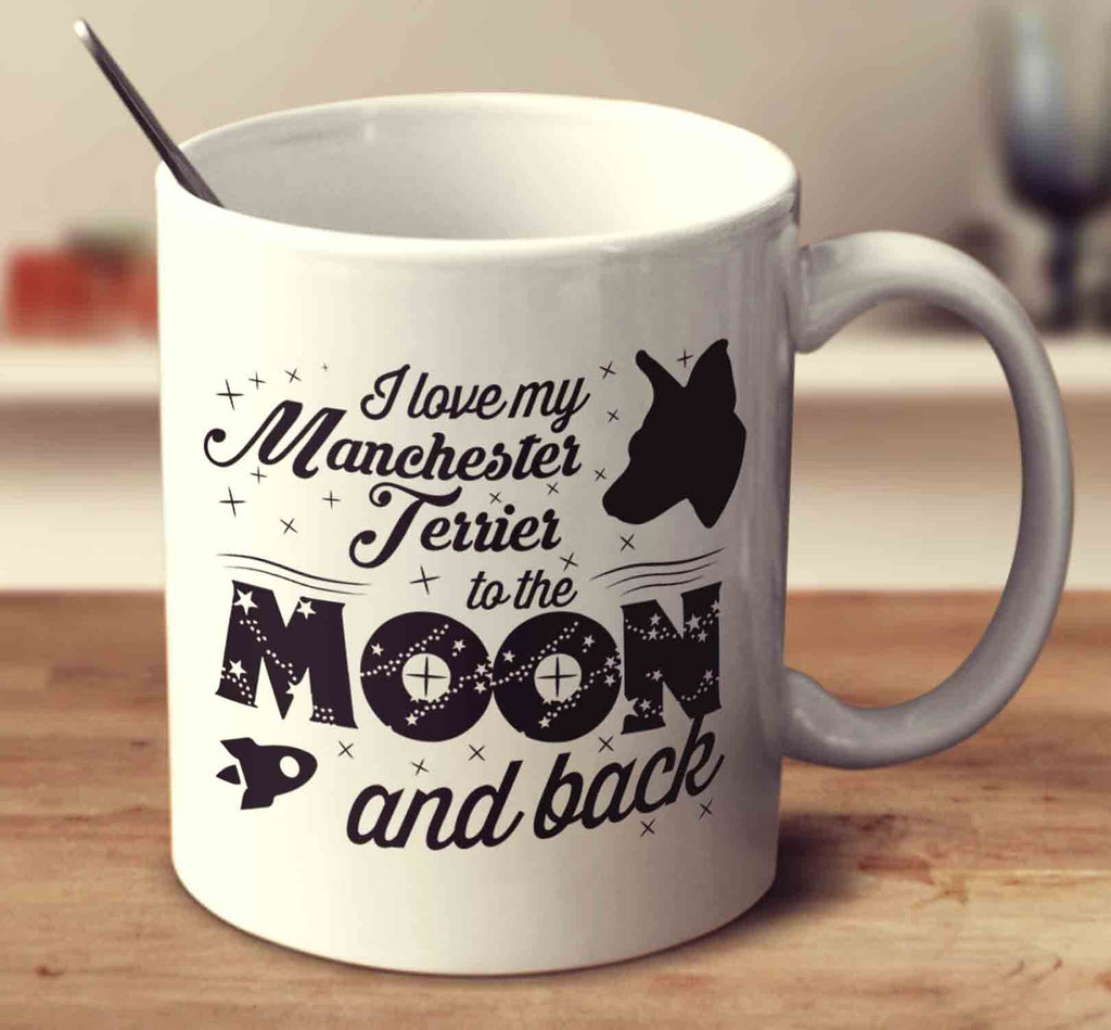 I Love My Manchester Terrier To The Moon And Back