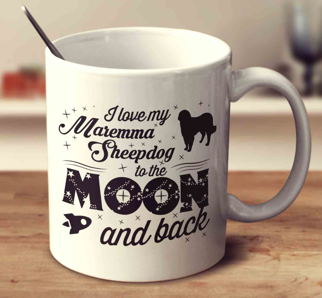 I Love My Maremma Sheepdog To The Moon And Back