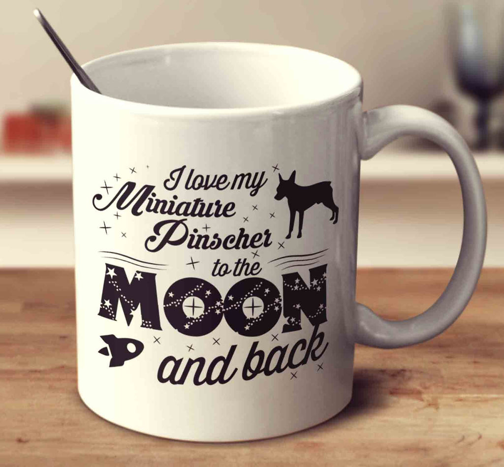 I Love My Miniature Pinscher To The Moon And Back