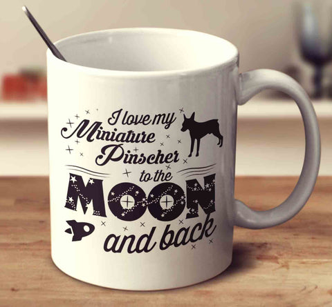 I Love My Miniature Pinscher To The Moon And Back