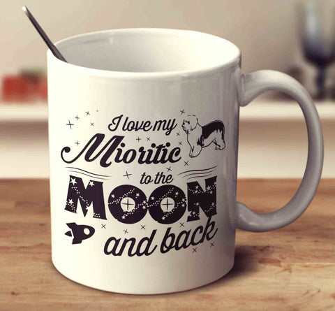 I Love My Mioritic To The Moon And Back