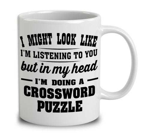 I Might Look Like I'm Listening To You, But In My Head I'm Doing A Crossword Puzzle