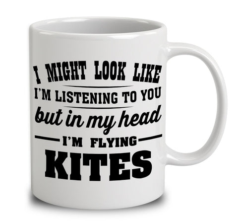 I Might Look Like I'm Listening To You, But In My Head I'm Flying Kites