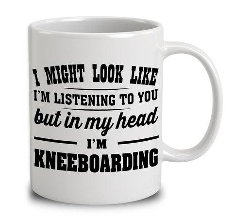 I Might Look Like I'm Listening To You, But In My Head I'm Kneeboarding