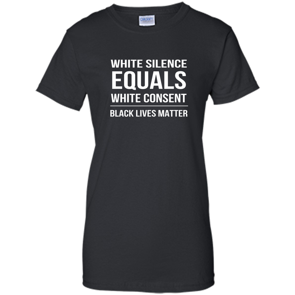 White Silence = White Consent Black Lives Matter T-Shirt