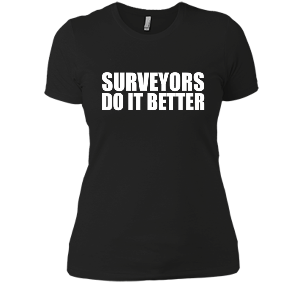 Surveyors do it better funny t-shirt Surveyor Land Surveying