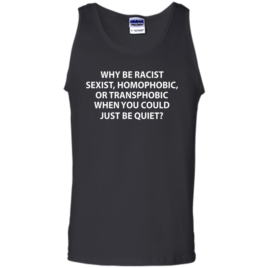 Why be racist, sexist, homophobic or transphobic T-shirt