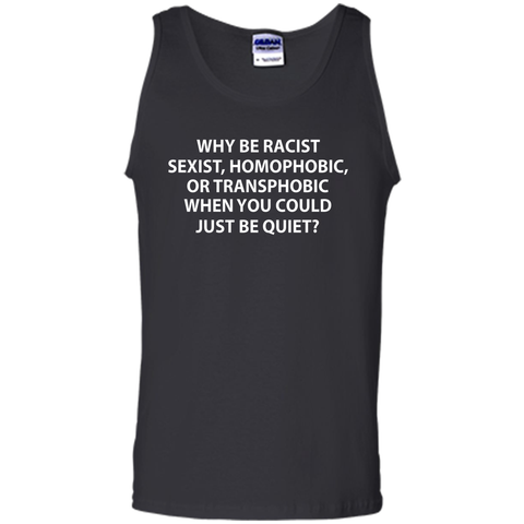Why be racist, sexist, homophobic or transphobic T-shirt