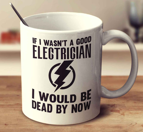 If I Wasn't A Good Electrician