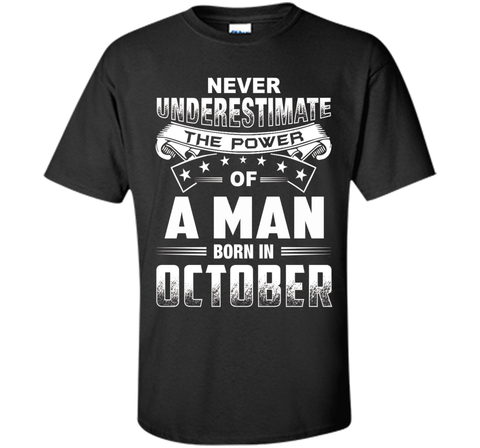 Mens Never Underestimate the power of a Man born in October