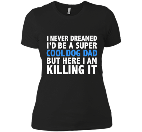 I Never Dreamed I'd be a Super Cool Dog Dad Funny T-shirt