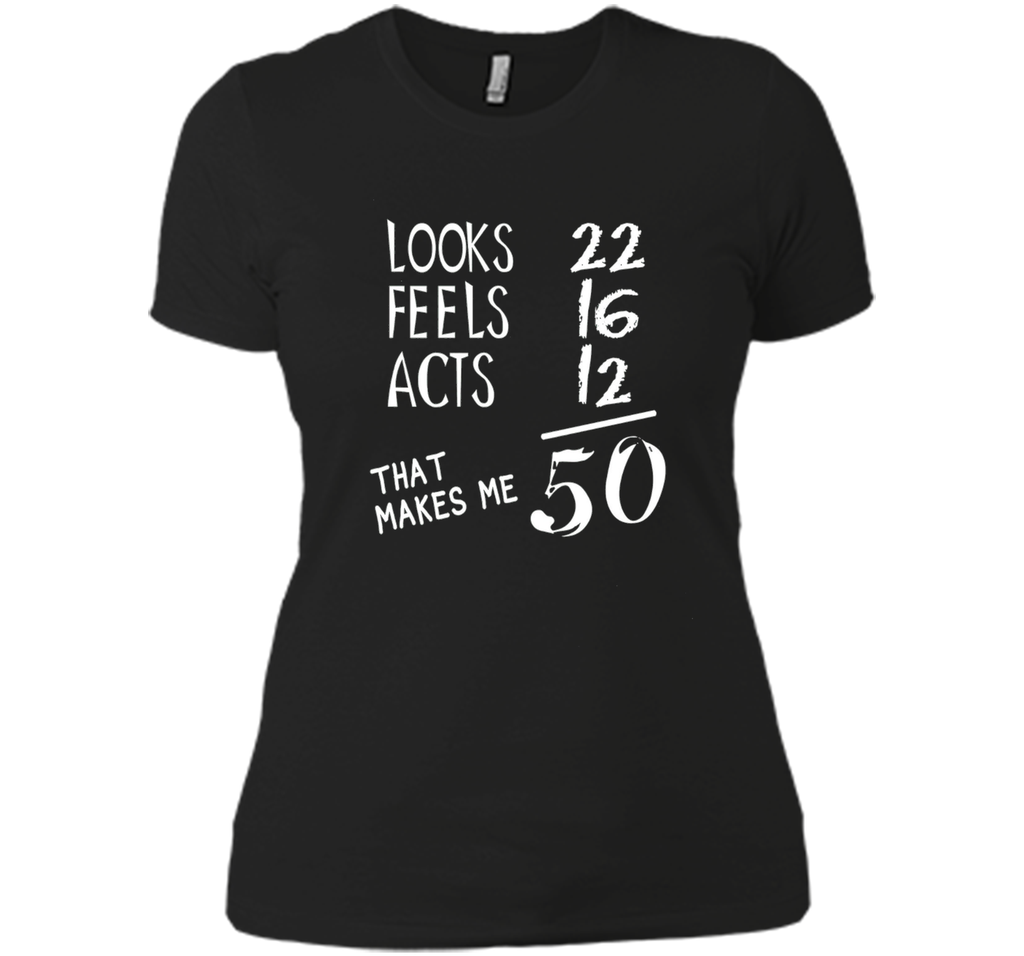 Looks Feels Acts- 50 Yrs Old 50th Birthday Men|Women T-Shirt