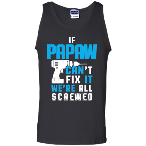 IF PAPAW CAN'T FIX IT WE'RE ALL SCREWED T-shirt