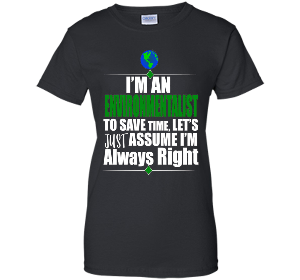 I'M An Environmentalist Assume I'M Right Gift T-Shirt