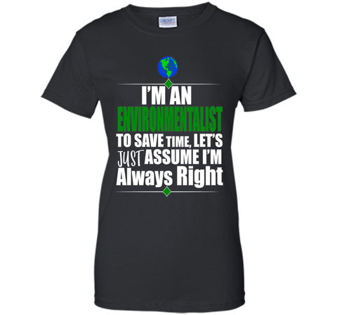 I'M An Environmentalist Assume I'M Right Gift T-Shirt